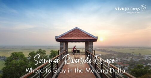 Summer Riverside Escape: Where to Stay in the Mekong Delta
