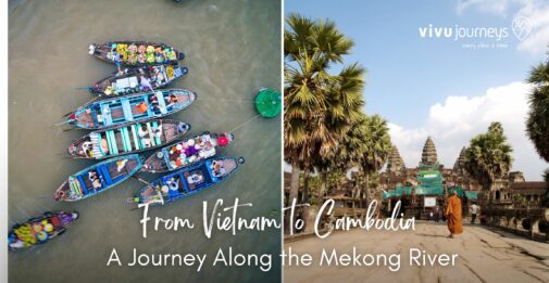 From Vietnam to Cambodia – A Journey Along the Mekong River