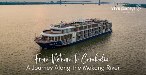 From Vietnam to Cambodia – A Journey Along the Mekong River