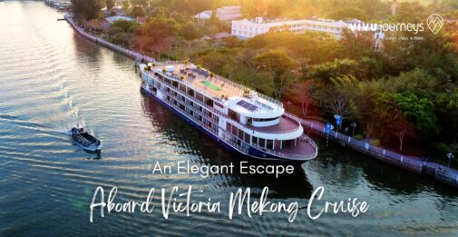 An Elegant Escape Aboard Victoria Mekong Cruise
