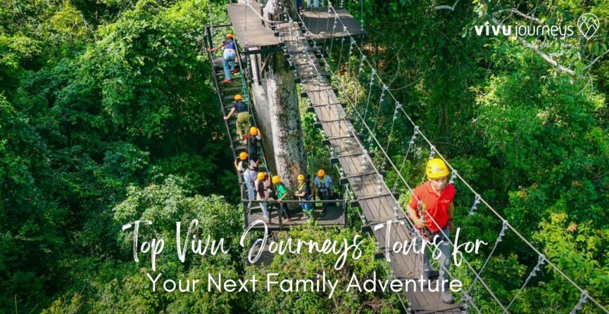Top Vivu Journeys Tours for Your Next Family Adventure