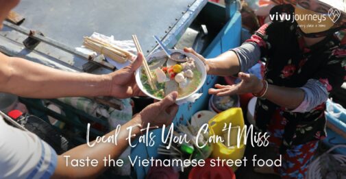 Taste the Vietnamese street food: Local Eats You Can’t Miss