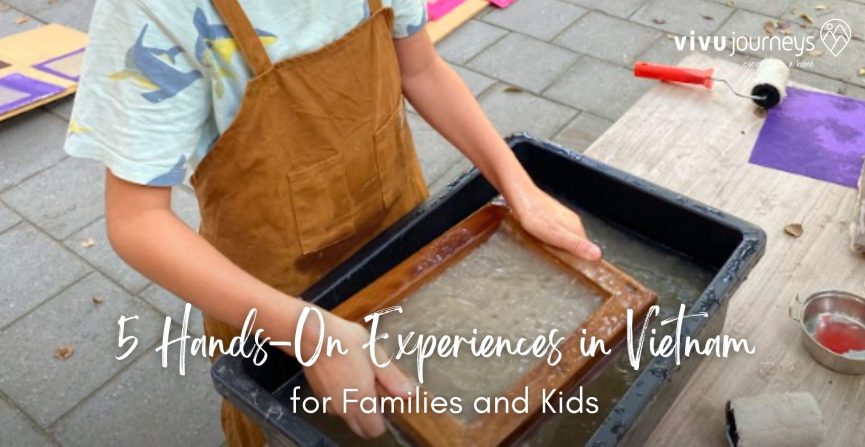 5 Hands-On Experiences in Vietnam for Families and Kids