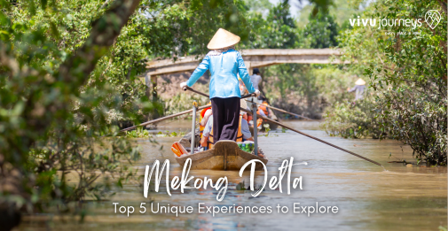 Mekong Delta: Top 5 Unique Experiences to Explore