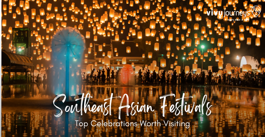 Southeast Asian Festivals: Top Celebrations Worth Visiting