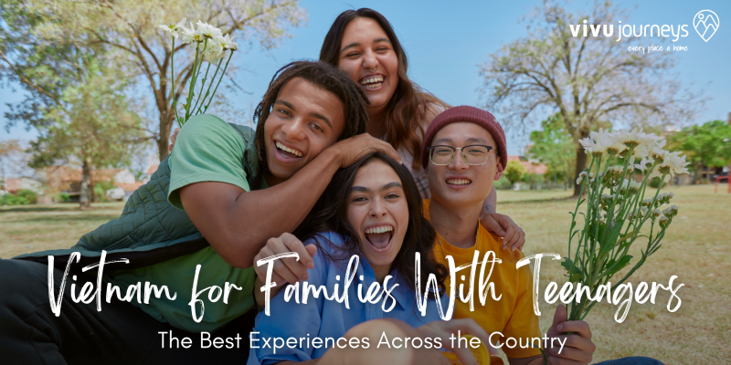 Happy teenagers and parents enjoying a family trip in Vietnam, showcasing memorable travel experiences across the country.